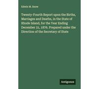 Twenty-Fourth Report upon the Births, Marriages and Deaths, in the State of Rhode Island, for the Year Ending December 31, 1876. Prepared under the Direction of the Secretary of State