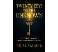 Twenty Keys to the Unknown: A Collection of Unsettling Short Stories