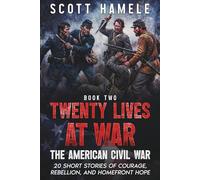 Twenty Lives at War - The American Civil War: 20 Short Stories of Courage, Rebellion, and Homefront Hope