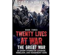 Twenty Lives at War - The Great War: 20 Short Stories of Courage, Rebellion, and Homefront Hope