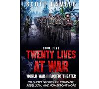 Twenty Lives at War - World War II Pacific Theater: 20 Short Stories of Courage, Rebellion, and Homefront Hope