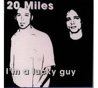 Twenty Miles - I M Lucky Guy