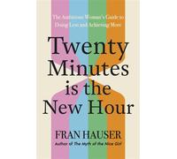 Twenty Minutes is the New Hour The Ambitious Woman’s Guide to Doing Less and Achieving More - Fran Hauser - Yellow Kite - ebook (ePub) - Livre
