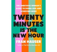 Twenty Minutes Is the New Hour The Ambitious Woman's Guide to Doing Less and Achieving More - Fran Hauser - Crown Currency - ebook (ePub) - Livre