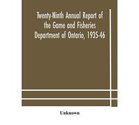 Twenty-Ninth Annual Report Of The Game And Fisheries Department Of Ontario, 1935-46 With Which Is Included The Report For The Five Months' Period Ending March 31st, 1935.