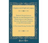 Twenty-Ninth Annual Report Of The President And Directors Of The Virginia Central Railroad Company, To The Stockholders: At Their Annual Meeting, November, 1864 (Classic Reprint)