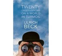 Twenty Observations on a World in Turmoil by Ulrich LudwigMaximilian University in Munich Beck Ulrich LudwigMaximilian University in Munich Beck (Auteur)