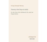 Twenty-One Days in India: Or, the Tour of Sir Ali Baba K.C.B.; and, the Teapot Series