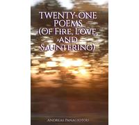 Twenty-One Poems (Of Fire, Love, And Sauntering)