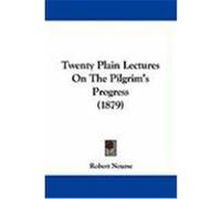 Twenty Plain Lectures on the Pilgrim's Progress (1879) Nourse, Robert (Auteur)
