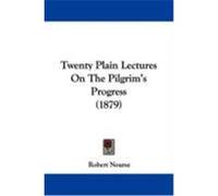 Twenty Plain Lectures on the Pilgrim's Progress (1879) Nourse, Robert (Auteur)