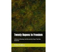 Twenty Rupees to Freedom: A Memoir of Bombay, Sacrifice and the Prayer That Was Answered