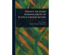 Twenty-six Years Reminiscences of Scotch Grouse Moors