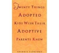 Twenty Things Adopted Kids Wish Their Adoptive Parents Knew Sherrie Eldredge (Auteur)