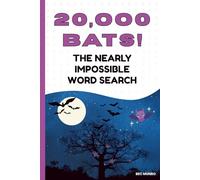 Twenty Thousand BATs! The Nearly Impossible Word Search: The Ultimate Extreme Word Puzzle Book!