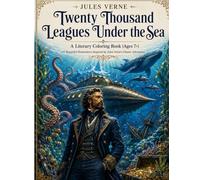 Twenty Thousand Leagues Under the Sea: A Literary Coloring Book (Ages 7+): 67 Beautiful Illustrations Inspired by Jules Verne's Classic Adventure
