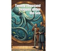 Twenty Thousand Leagues under the Sea (Illustrated): A Modern Retelling of the Original Classic by Jules Verne