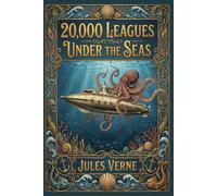 Twenty Thousand Leagues under the Seas (Illustrated): The Classic Edition with Illustrations