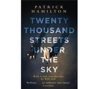 Twenty Thousand Streets Under The Sky Patrick Hamilton, (Auteur)