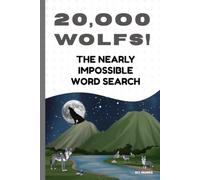Twenty Thousand WOLFs! The Nearly Impossible Word Search: The Ultimate Extreme Word Puzzle Book!