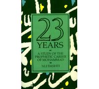Twenty Three Years: A Study of the Prophetic Career of Mohammad