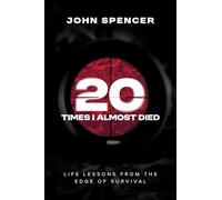 Twenty Times I Almost Died: Life Lessons from the Edge of Survival