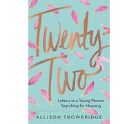 Twenty-Two: Letters to a Young Woman Searching for Meaning