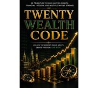 Twenty Wealth Code: 20 Principles to Build Lasting wealth, Financial Freedom, and Multiple income Streams