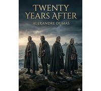 Twenty Years After: by Alexandre Dumas