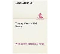 Twenty Years At Hull House; With Autobiographical Notes