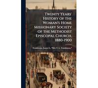 Twenty Years' History of the Woman's Home Missionary Society of the Methodist Episcopal Church, 1880-1900