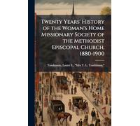 Twenty Years' History of the Woman's Home Missionary Society of the Methodist Episcopal Church, 1880-1900