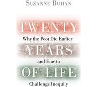 Twenty Years of Life: Why the Poor Die Earlier and How to Challenge Inequity - [Version Originale] Inconnu (Auteur)