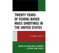 Twenty Years of Schoolbased Mass Shootings in the United States by Cotina Lane Pixley Angelyn Spaulding Flowers Cotina Lane Pixley (Auteur)