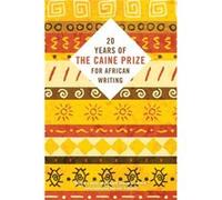 Twenty Years of the Caine Prize for African Writing Edited by The Caine Prize (Auteur)