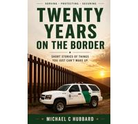Twenty Years on the Border: Short Stories of things you just can't make up