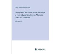 Twenty Years' Residence Among The People Of Turkey; Bulgarians, Greeks, Albanians, Turks, And Armenians