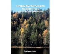 Twentyfive Norwegian Healing Trees poems perspectives photosFive trees for each of the five elements of traditional Chinese medicine related to Bach flowe Terje Eugen HoltheTerje Eugen Holthe (Auteur)