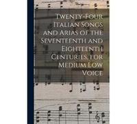 Twentyfour Italian Songs and Arias of the Seventeenth and Eighteenth Centuries for Medium low Voice - Anonymous - Creative Media Partners LLC - Livre en A AnonymousAnonymous (Auteur)