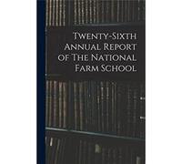 Twentysixth Annual Report of The National Farm School - Anonymous - Creative Media Partners LLC - Livre en Anglais AnonymousAnonymous (Auteur)