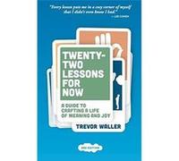 TwentyTwo Lessons for Now A Guide to Crafting a Life of Meaning and Joy - Trevor Waller - TSW Consulting Services - Livre en Anglais Trevor WallerTrevor Waller (Auteur)
