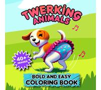 Twerking Animals | Funny Bold and Easy Dancing Coloring Book With Cute Animals: Features Cats, Dogs, Pigs, Turtles, Rhinos and More | Silly Fun For Kids and Adults | Great Gift for Dancers