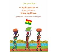 Twi - Deutsch: Hwε Na Sua - Schau und lerne. Sprach-und Kulturführer in Akan (Twi)