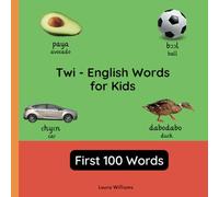Twi - English Words for Toddlers - First 100 Words: Teach and Learn Twi For Kids and Beginners | Bilingual Picture Book with English Translations