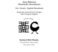 Twi- French - English Phrasebook: Kasa Mmiɛnsa Nkɔmmɔbɔ Akwankyerɛ