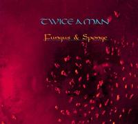 Twice a Man - Fungus & Sponge