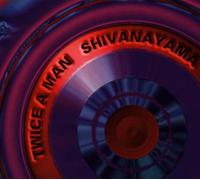 Twice a Man - Shivanayama