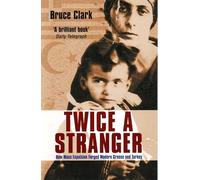 Twice A Stranger: How Mass Expulsion Forged Modern Greece And Turkey