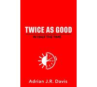 Twice As Good In Half The Time