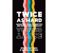 Twice As Hard: Navigating Black Stereotypes and Creating Space For Success